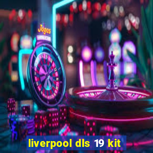 liverpool dls 19 kit